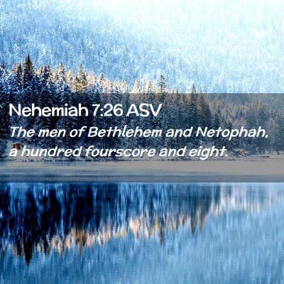 Picture 02 - Nehemiah 7:26 ASV - The men of Bethlehem and Netophah, a hundred - Bible Verse Picture