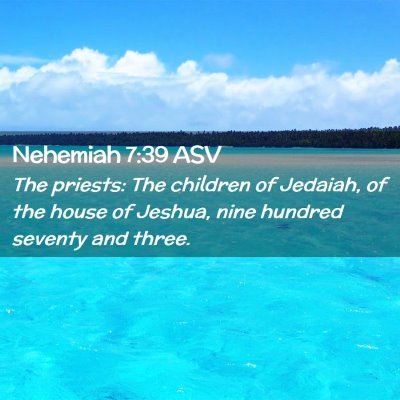 Picture 02 - Nehemiah 7:39 ASV - The priests: The children of Jedaiah, of the - Bible Verse Picture
