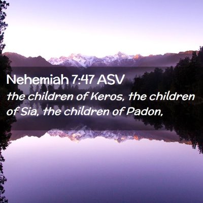 Picture 02 - Nehemiah 7:47 ASV - the children of Keros, the children of Sia, the - Bible Verse Picture