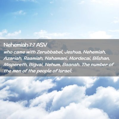 Picture 02 - Nehemiah 7:7 ASV - who came with Zerubbabel, Jeshua, Nehemiah, - Bible Verse Picture