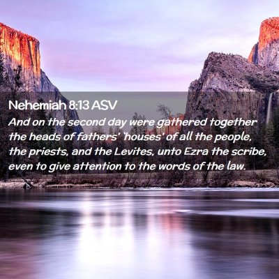 Picture 02 - Nehemiah 8:13 ASV - And on the second day were gathered together the - Bible Verse Picture