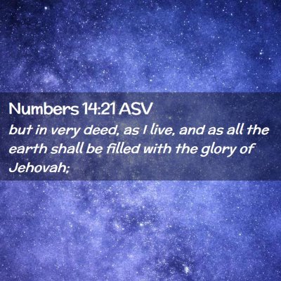 Picture 02 - Numbers 14:21 ASV - but in very deed, as I live, and as all the earth - Bible Verse Picture