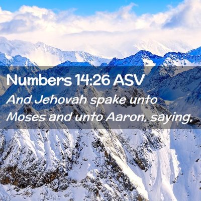 Picture 02 - Numbers 14:26 ASV - And Jehovah spake unto Moses and unto Aaron, - Bible Verse Picture