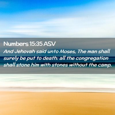 Picture 02 - Numbers 15:35 ASV - And Jehovah said unto Moses, The man shall surely - Bible Verse Picture
