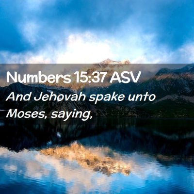 Picture 02 - Numbers 15:37 ASV - And Jehovah spake unto Moses, - Bible Verse Picture