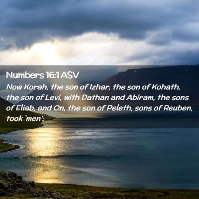 Picture 02 - Numbers 16:1 ASV - Now Korah, the son of Izhar, the son of Kohath, - Bible Verse Picture