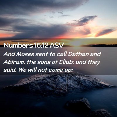 Picture 02 - Numbers 16:12 ASV - And Moses sent to call Dathan and Abiram, the - Bible Verse Picture