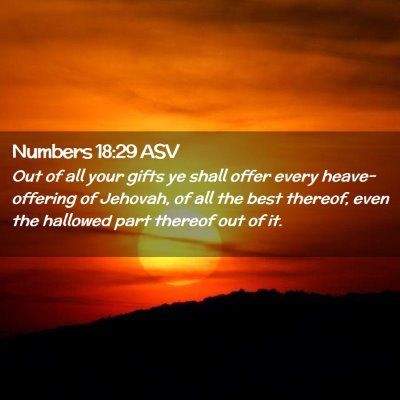 Picture 02 - Numbers 18:29 ASV - Out of all your gifts ye shall offer every - Bible Verse Picture