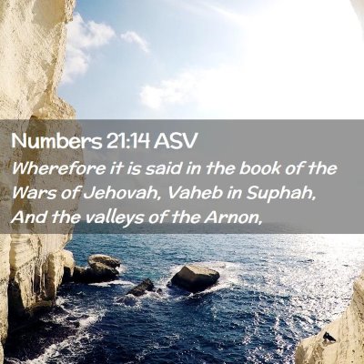 Picture 02 - Numbers 21:14 ASV - Wherefore it is said in the book of the Wars of - Bible Verse Picture