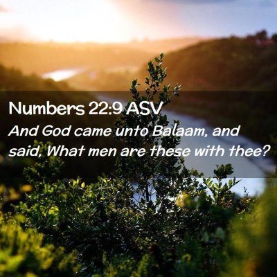 Picture 02 - Numbers 22:9 ASV - And God came unto Balaam, and said, What men are - Bible Verse Picture