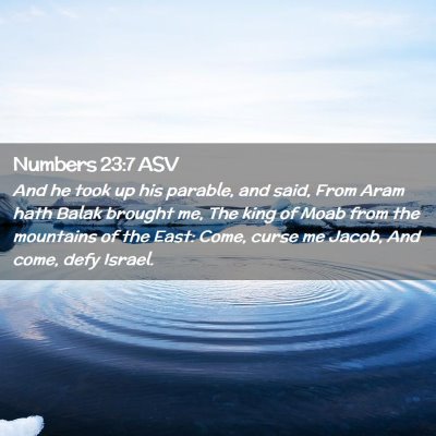 Picture 02 - Numbers 23:7 ASV - And he took up his parable, and said, From Aram - Bible Verse Picture
