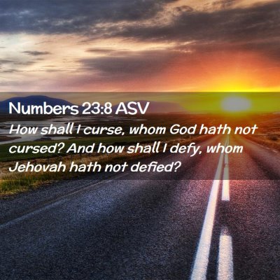 Picture 02 - Numbers 23:8 ASV - How shall I curse, whom God hath not cursed? And - Bible Verse Picture