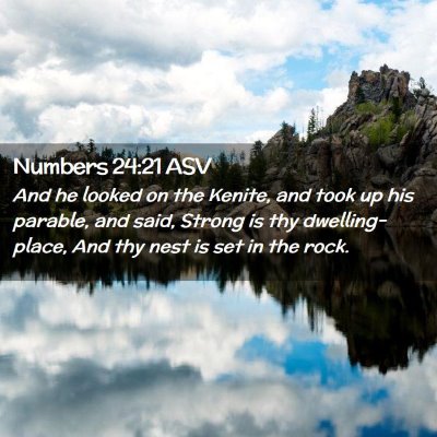 Picture 02 - Numbers 24:21 ASV - And he looked on the Kenite, and took up his - Bible Verse Picture