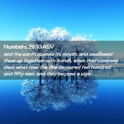 Picture 02 - Numbers 26:10 ASV - and the earth opened its mouth, and swallowed - Bible Verse Picture