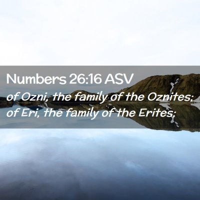 Picture 02 - Numbers 26:16 ASV - of Ozni, the family of the Oznites; of Eri, the - Bible Verse Picture