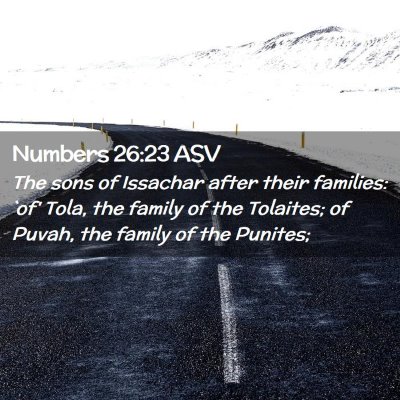 Picture 02 - Numbers 26:23 ASV - The sons of Issachar after their families: `of' - Bible Verse Picture