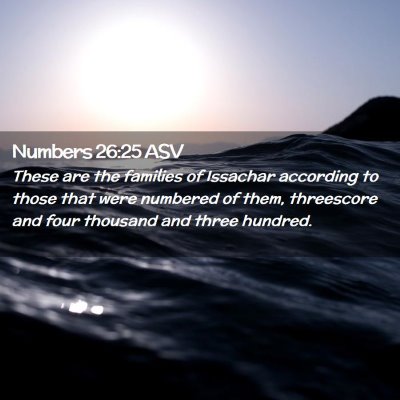 Picture 02 - Numbers 26:25 ASV - These are the families of Issachar according to - Bible Verse Picture