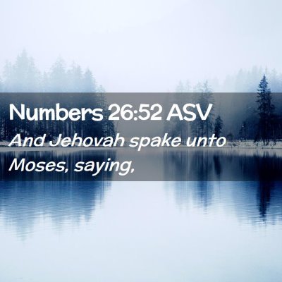 Picture 02 - Numbers 26:52 ASV - And Jehovah spake unto Moses, - Bible Verse Picture