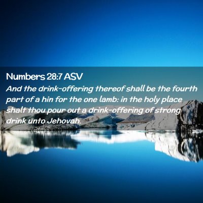 Picture 02 - Numbers 28:7 ASV - And the drink-offering thereof shall be the - Bible Verse Picture