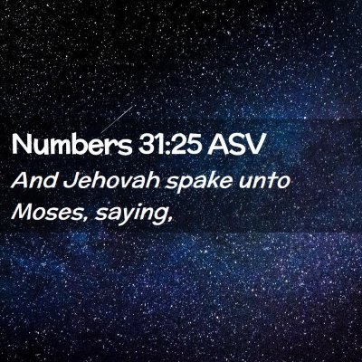 Picture 02 - Numbers 31:25 ASV - And Jehovah spake unto Moses, - Bible Verse Picture