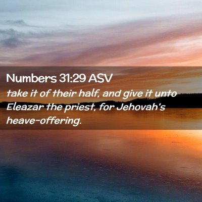 Picture 02 - Numbers 31:29 ASV - take it of their half, and give it unto Eleazar - Bible Verse Picture