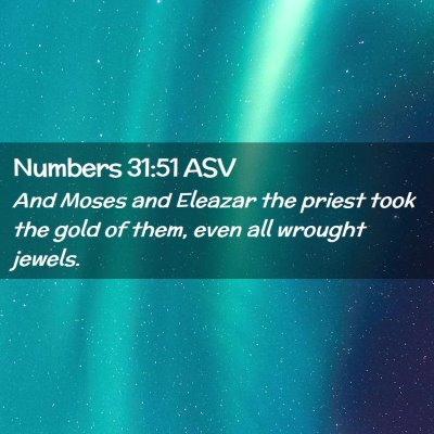 Picture 02 - Numbers 31:51 ASV - And Moses and Eleazar the priest took the gold of - Bible Verse Picture