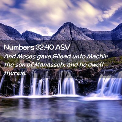 Picture 02 - Numbers 32:40 ASV - And Moses gave Gilead unto Machir the son of - Bible Verse Picture