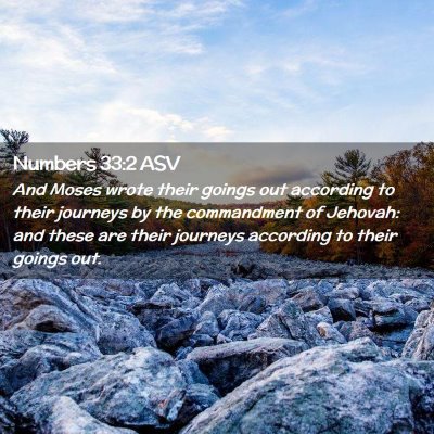 Picture 02 - Numbers 33:2 ASV - And Moses wrote their goings out according to - Bible Verse Picture