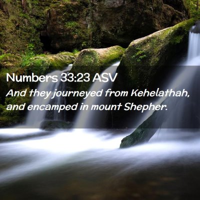 Picture 02 - Numbers 33:23 ASV - And they journeyed from Kehelathah, and encamped - Bible Verse Picture