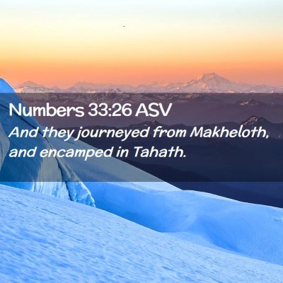 Picture 02 - Numbers 33:26 ASV - And they journeyed from Makheloth, and encamped - Bible Verse Picture