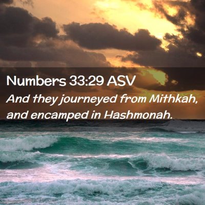 Picture 02 - Numbers 33:29 ASV - And they journeyed from Mithkah, and encamped in - Bible Verse Picture
