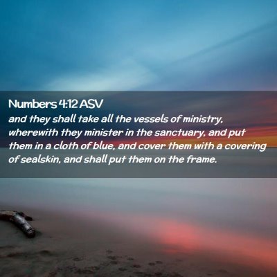 Picture 02 - Numbers 4:12 ASV - and they shall take all the vessels of ministry, - Bible Verse Picture