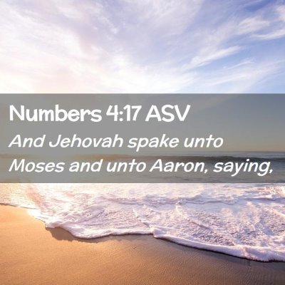 Picture 02 - Numbers 4:17 ASV - And Jehovah spake unto Moses and unto Aaron, - Bible Verse Picture