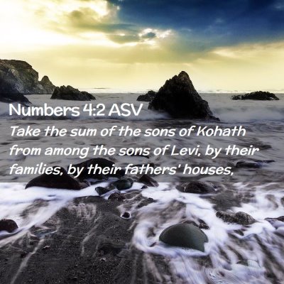 Picture 02 - Numbers 4:2 ASV - Take the sum of the sons of Kohath from among the - Bible Verse Picture