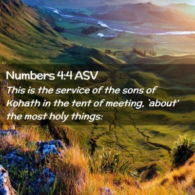 Picture 02 - Numbers 4:4 ASV - This is the service of the sons of Kohath in the - Bible Verse Picture