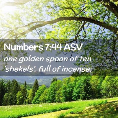 Picture 02 - Numbers 7:44 ASV - one golden spoon of ten `shekels', full of - Bible Verse Picture