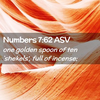 Picture 02 - Numbers 7:62 ASV - one golden spoon of ten `shekels', full of - Bible Verse Picture