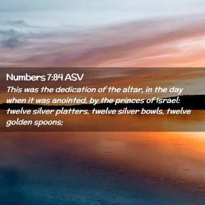Picture 02 - Numbers 7:84 ASV - This was the dedication of the altar, in the day - Bible Verse Picture