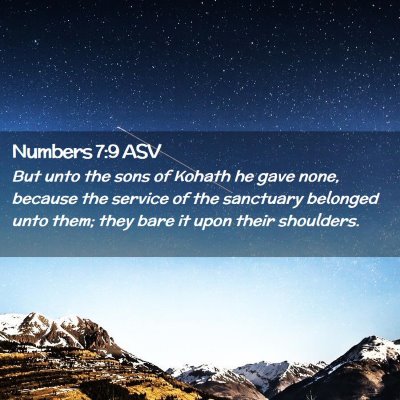 Picture 02 - Numbers 7:9 ASV - But unto the sons of Kohath he gave none, because - Bible Verse Picture