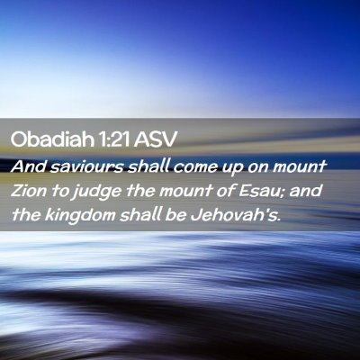 Picture 02 - Obadiah 1:21 ASV - And saviours shall come up on mount Zion to judge - Bible Verse Picture