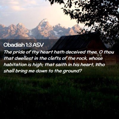 Picture 02 - Obadiah 1:3 ASV - The pride of thy heart hath deceived thee, O thou - Bible Verse Picture