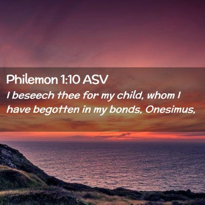 Picture 02 - Philemon 1:10 ASV - I beseech thee for my child, whom I have begotten - Bible Verse Picture
