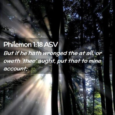 Picture 02 - Philemon 1:18 ASV - But if he hath wronged the at all, or oweth - Bible Verse Picture