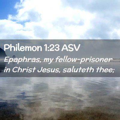 Picture 02 - Philemon 1:23 ASV - Epaphras, my fellow-prisoner in Christ Jesus, - Bible Verse Picture