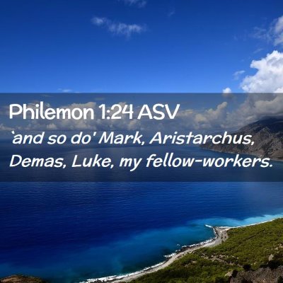 Picture 02 - Philemon 1:24 ASV - `and so do' Mark, Aristarchus, Demas, Luke, my - Bible Verse Picture