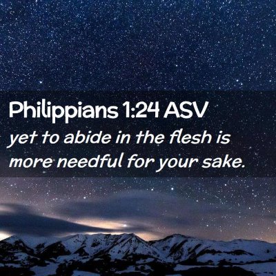 Picture 02 - Philippians 1:24 ASV - yet to abide in the flesh is more needful for - Bible Verse Picture