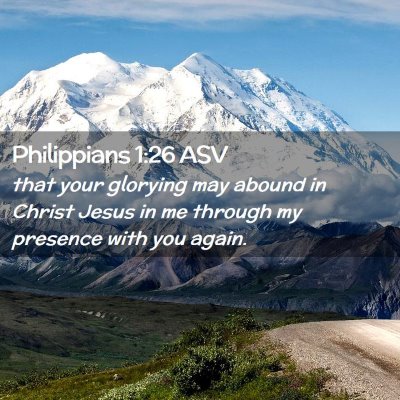 Picture 02 - Philippians 1:26 ASV - that your glorying may abound in Christ Jesus in - Bible Verse Picture