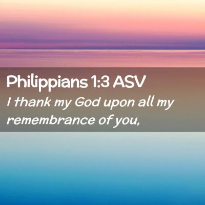 Picture 02 - Philippians 1:3 ASV - I thank my God upon all my remembrance of - Bible Verse Picture