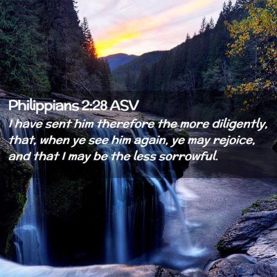 Picture 02 - Philippians 2:28 ASV - I have sent him therefore the more diligently, - Bible Verse Picture