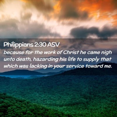 Picture 02 - Philippians 2:30 ASV - because for the work of Christ he came nigh unto - Bible Verse Picture